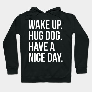 Wake Up Hug Dog Have A Good Day Hoodie